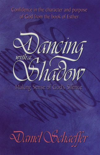 "Dancing With a Shadow: Making Sense of God's Silence" by Daniel Schaeffer
