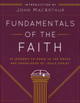 Fundamentals of the Faith: 13 Lessons to Grow in the Grace & Knowledge of Jesus Christ - By: John MacArthur Fundamentals of the Faith: 13 Lessons to Grow in the Grace & Knowledge of Jesus Christ by John MacArthur