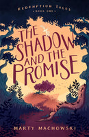 The Shadow And The Promise (Redemption Tales #1) by Marty Machowski