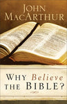 Why Believe the Bible? by John MacArthur