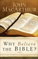 Why Believe the Bible? by John MacArthur