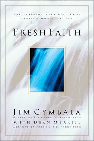 "Fresh Faith: What Happens When Real Faith Ignites God's People" by Jim Cymbala, with Dean Merrill