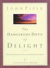 "Dangerous Duty of Delight: The Glorified God and the Satisfied Soul" by John Piper