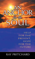 "An Anchor for the Soul: Help for the Present, Hope for the Future" by Ray Pritchard