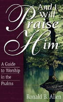 "And I Will Praise Him: A Guide to Worship in the Psalms" by Ronald B. Allen
