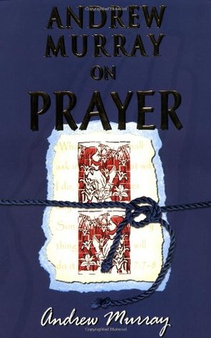 "Andrew Murray on Prayer" by Andrew Murray