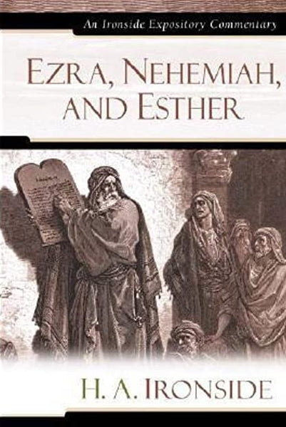"Ezra, Nehemiah, and Esther (Ironside Expository Commentaries)" by H.A. Ironside