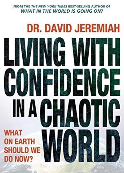 Living with Confidence in a Chaotic World by David Jeremiah