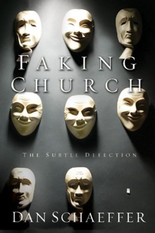 "Faking Church: The Subtle Defection" by Dan Schaeffer