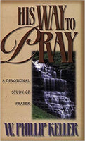 "His Way to Pray: A Devotional Study of Prayer" by W. Phillip Keller