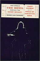 "Why Should the Devil Have All the Good Music?: Larry Norman and the Perils of Christian Rock" by Gregory Alan Thornbury