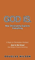 "God Is. How Christianity Explains Everything" by Douglas Wilson
