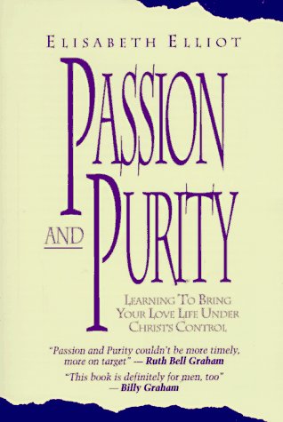 "Passion and Purity: Learning to Bring Your Love Life Under Christ's Control" by Elisabeth Elliot