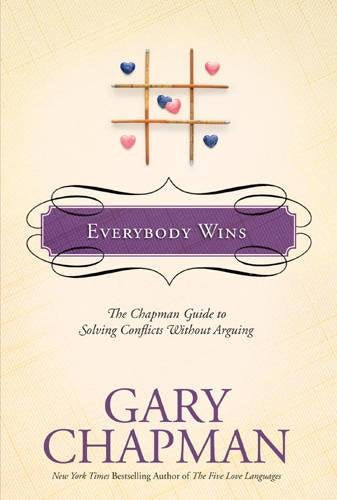 "Everybody Wins: The Chapman Guide to Solving Conflicts Without Arguing" by Gary Chapman