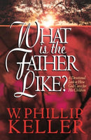 "What Is the Father Like?: A Devotional Look at How God Cares for His Children" by W. Phillip Keller