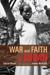 "War and Faith in Sudan" by Gabriel Meyer, photographs by James Nicholls