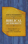 Biblical Authority: Infallibility and Inerrancy in the Christian Tradition by John D. Woodbridge