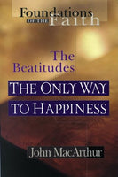 "The Only Way To Happiness: The Beatitudes (Foundations of the Faith)" by John F. MacArthur Jr.