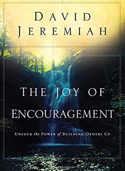"The Joy of Encouragement: Unlock the Power of Building Others Up" by David Jeremiah