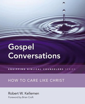 Gospel Conversations: How to Care Like Christ by Robert W. Kellemen