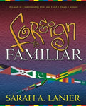 "Foreign to Familiar: A Guide to Understanding Hot and Cold Climate Cultures" by Sarah A. Lanier