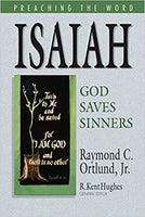 "Isaiah: God Saves Sinners (Preaching the Word)" by Raymond C. Ortlund Jr., edited by R. Kent Hughes