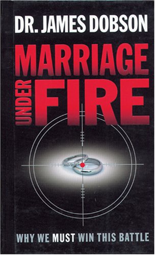"Marriage Under Fire: Why We Must Win This Battle" by James C. Dobson