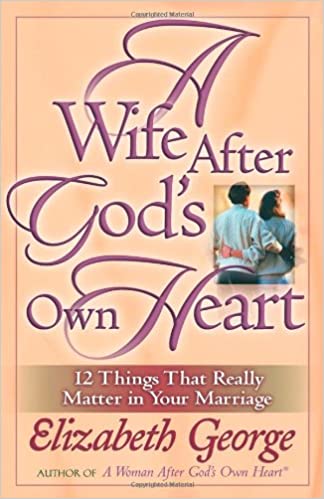 "A Wife After God's Own Heart" by Elizabeth George