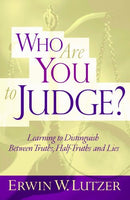 "Who Are You to Judge?: Learning to Distinguish Between Truths, Half-Truths, and Lies" by Erwin W. Lutzer
