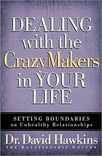 "Dealing with the CrazyMakers in Your Life: Setting Boundaries on Unhealthy Relationships" by David Hawkins