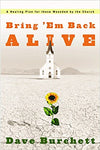 "Bring 'Em Back Alive: A Healing Plan for those Wounded by the Church" by Dave Burchett