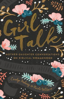 Girl Talk: Mother-Daughter Conversations on Biblical Womanhood by Carolyn Mahaney