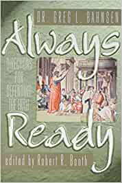 "Always Ready: Directions For Defending The Faith" by Greg L. Bahnsen