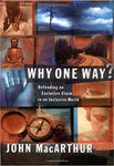 "Why One Way? Defending an Exclusive Claim in an Inclusive World" by John F. MacArthur Jr.