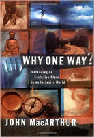 "Why One Way? Defending an Exclusive Claim in an Inclusive World" by John F. MacArthur Jr.