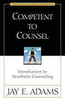Competent to Counsel: Introduction to Nouthetic Counseling by Jay Adams