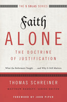 Faith Alone---The Doctrine of Justification: What the Reformers Taught...and Why It Still Matters by Thomas Schreiner