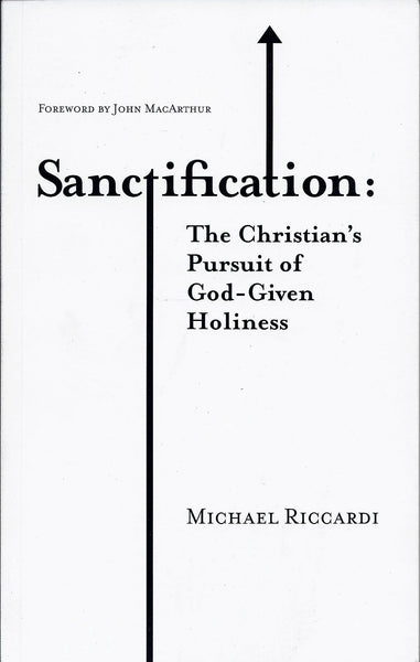 Sanctification : The Christian's Pursuit of God-Given Holiness by Michael Riccardi