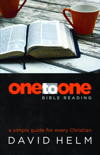 "One to One Bible Reading: A Simple Guide For Every Christian" by David Helm