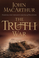 "The Truth War: Fighting For Certainty In An Age Of Deception" by John MacArthur