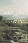 Gentle and Lowly: The Heart of Christ for Sinners and Sufferers by Dane Ortlund