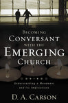 Becoming Conversant with the Emerging Church by D.A. Carson