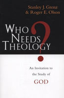 "Who Needs Theology? An Invitation to the Study of God" by Stanley J. Grenz and Roger E. Olson