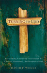 Turning To God by David F. Wells
