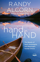 "Hand in Hand: The Beauty of God's Sovereignty and Meaningful Human Choice" by Randy Alcorn