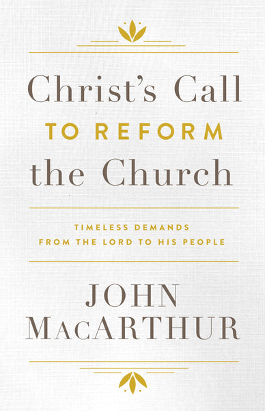 Christ's Call To Reform The Church by John MacArthur