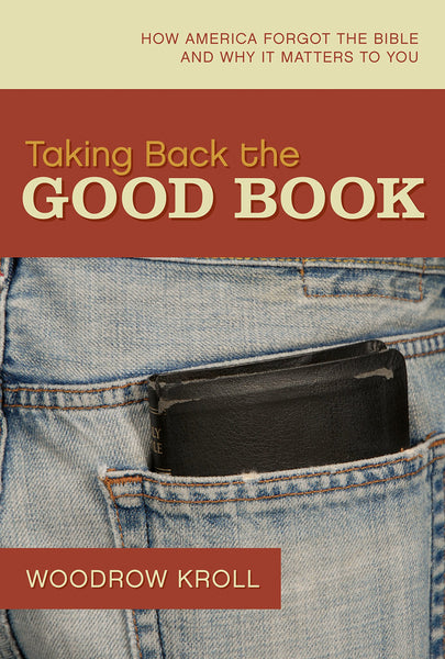 "Taking Back the Good Book: How America Forgot the Bible and Why It Matters to You" by Woodrow Kroll