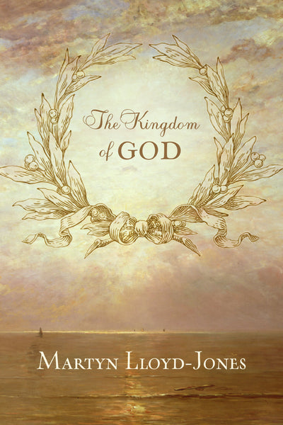 The Kingdom of God by Martyn Lloyd-Jones
