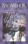 "A Marriage Without Regrets (Study Guide)"  by Kay Arthur