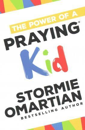 "The Power of a Praying Kid" by Stormie Omartian